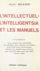 Jean Belkhir - L'intellectuel : l'intelligensia et les manuels.