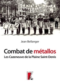 Jean Bellanger - Combat de métallos - Les Cazeneuve et la machine-outil de la Plaine Saint Denis (1976-1979).