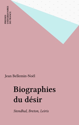 Biographies du désir. Stendhal, Breton, Leiris