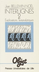 Jean Bellemin-Noël - Interlignes 2 - Explorations textanalytiques.