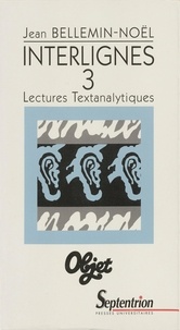 Jean Bellemin-Noël - Interlignes 3. - Lectures textanalytiques.