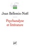 Jean Bellemin-Noël - Psychanalyse et littérature.