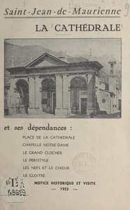 Jean Bellet - La cathédrale de Saint-Jean-de-Maurienne et ses dépendances - Notice historique et visite.
