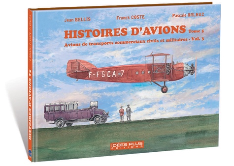 Histoires d'avions. Tome 5, Avions de transports commerciaux civils et militaires, volume 3
