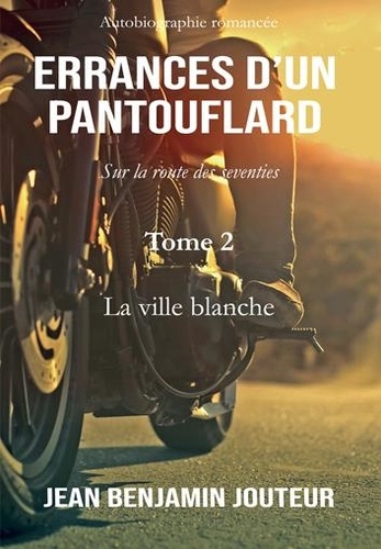 Jean benjamin Jouteur - Errances d'un pantouflard 2 : Errances d'un pantouflard - Tome 2 - La ville blanche.