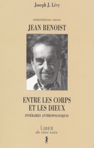 Jean Benoist - Entre Le Corps Des Dieux. Itineraires Anthropologiques.