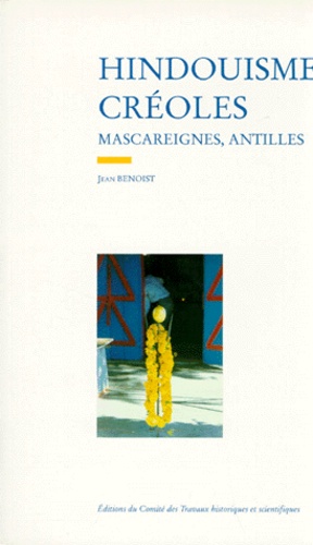 Jean Benoist - Hindouismes Creoles. Mascareignes, Antilles.