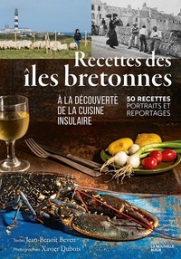 Jean-benoît Beven et Xavier Dubois - Recettes des îles bretonnes - A la découverte de la cuisine insulaire. 50 recettes, portraits et reportages. 2022.