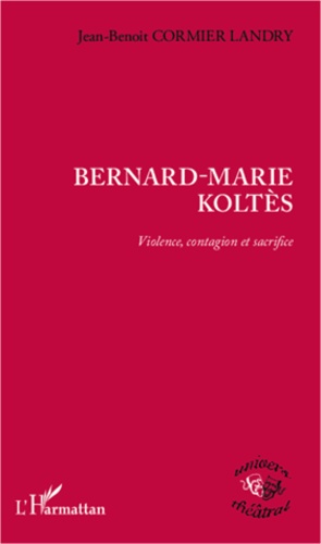 Bernard-Marie Koltès. Violence, contagion et sacrifice