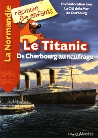 Jean-Benoît Durand et Nathalie Lescaille - Le Titanic - De Cherbourg au naufrage.