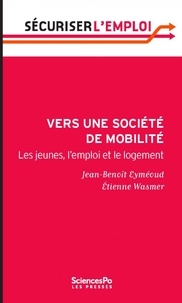 Jean-Benoît Eyméoud et Etienne Wasmer - Vers une société de mobilité - Les jeunes, l'emploi et le logement.