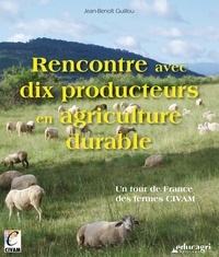 Jean-Benoît Guillou - Rencontre avec dix producteurs en agriculture durable - Un tour de France des fermes CIVAM.