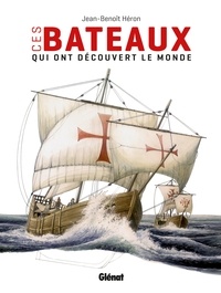 Jean-Benoît Héron - Ces bateaux qui ont découvert le monde.