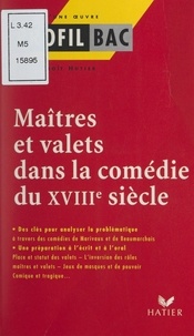 Jean-Benoît Hutier et Georges Décote - Maîtres et valets dans la comédie du XVIIIe siècle.