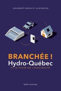 Jean-Benoît Nadeau et Julie Barlow - Branchée - Hydro-Québec et le futur de l’électricité.