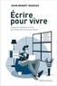 Jean-Benoît Nadeau - Ecrire pour vivre - Conseils pratiques à ceux qui rêvent de vivre pour écrire.