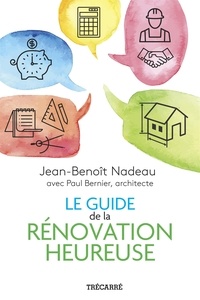 Jean-Benoît Nadeau - Le Guide de la rénovation heureuse.
