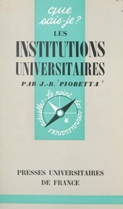 Jean-Benoît Piobetta et Paul Angoulvent - Les institutions universitaires en France.