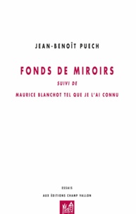 Jean-Benoît Puech - Fonds de miroirs - Suivi de Maurice Blanchot tel que je l'ai connu.