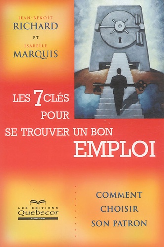 Jean-Benoît Richard et Isabelle Marquis - Les 7 clés pour se trouver un bon emploi.