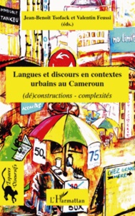 Jean-Benoît Tsofack et Valentin Feussi - Langues et discours en contextes urbains au Cameroun - (Dé)constructions, complexités.