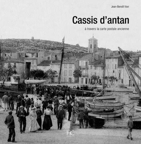 Jean-Benoit Vion - Cassis d'antan - A travers la carte postale ancienne.