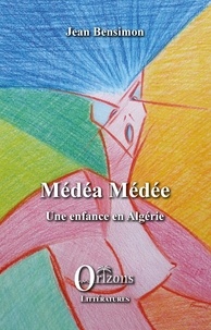 Jean Bensimon - Médéa médée - Une enfance en Algérie.