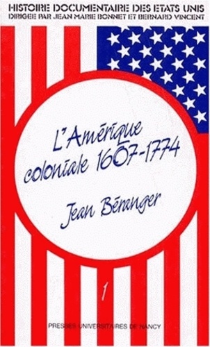 Jean Béranger - Histoire Documentaire Des Etats-Unis. Tome 1, L'Amerique Coloniale, 1607-1774.