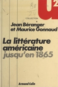 Jean Béranger et Maurice Gonnaud - La littérature américaine jusqu'en 1865.