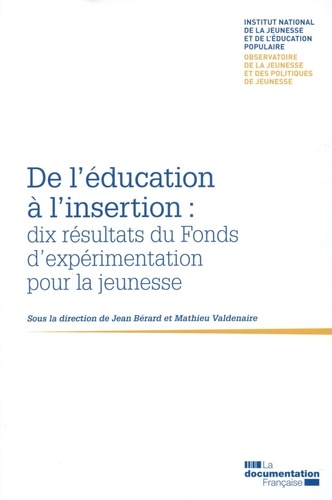 Jean Bérard et Mathieu Valdenaire - De l'éducation à l'insertion : dix résultats du Fonds dexpérimentation pour la jeunesse.