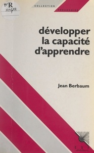 Jean Berbaum et André De Peretti - Développer la capacité d'apprendre.