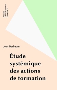 Jean Berbaum - Étude systémique des actions de formation - Introduction à une méthodologie de recherche.