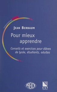 Jean Berbaum et Philippe Meirieu - Pour mieux apprendre - Conseils et exercices pour élèves de lycées, étudiants, adultes.