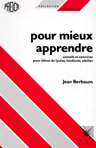 Jean Berbaum - Pour Mieux Apprendre. Conseils Et Exercices Pour Eleves De Lycees, Etudiants, Adultes.