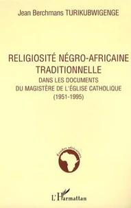 Religiosité négro-africaine traditionnelle dans les documents du magistère de l'Eglise catholique (1951-1995)