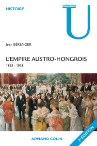 Jean Bérenger - L'Empire austro-hongrois - 1815-1918.
