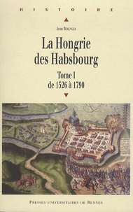 Jean Bérenger - La Hongrie des Habsbourg - Tome 1, De 1526 à 1790.