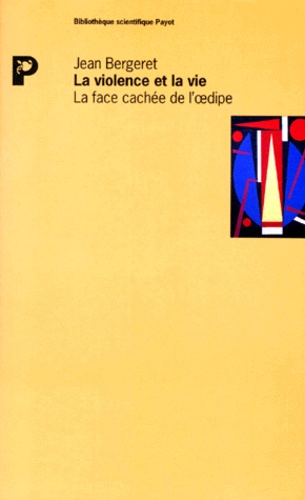 Jean Bergeret - La Violence Et La Vie. La Face Cachee De L'Oedipe.