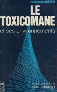 Jean Bergeret - Le toxicomane et ses environnements.