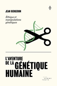 Jean Bergeron - L'aventure de la génétique - Éthique et manipulations génétiques.