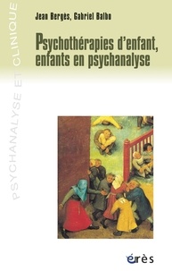Jean Bergès et Gabriel Balbo - Psychothérapies d'enfant, enfants en psychanalyse.