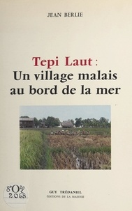 Jean Berlie - Tepi Laut : un village malais au bord de la mer.