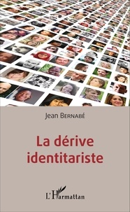 Jean Bernabé - La dérive identitariste.