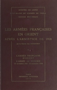 Jean Bernachot et  Service historique de l'État-M - Les armées françaises en Orient après l'armistice de 1918 (1). L'armée française d'Orient, l'armée de Hongrie (11 novembre 1918-10 septembre 1919).