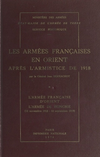 Les armées françaises en Orient après l'armistice de 1918 (1). L'armée française d'Orient, l'armée de Hongrie (11 novembre 1918-10 septembre 1919)