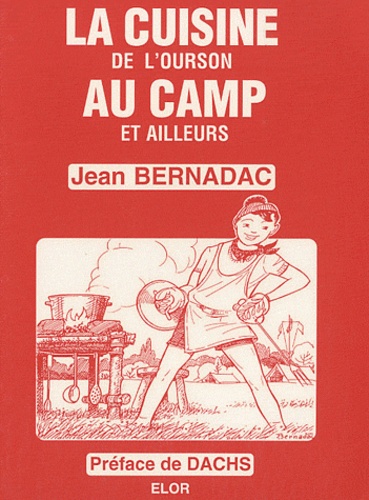 Jean Bernadac - La cuisine de l'ourson au camp et ailleurs.