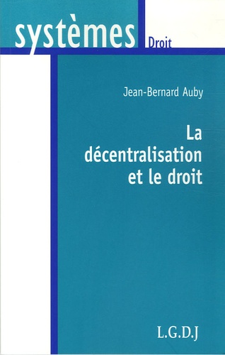 Jean-Bernard Auby - La décentralisation et le droit.