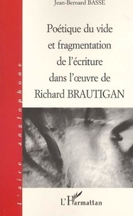 Jean-Bernard Basse - Poétique du vide et fragmentation de l'écriture dans l'oeuvre de Richard Brautigan.