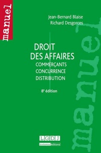 Jean-Bernard Blaise et Richard Desgorces - Droit des affaires - Commerçants, concurrence, distribution.