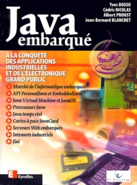 Jean-Bernard Blanchet et Cédric Nicolas - Java Embarque. A La Conquete Des Applications Industrielles Et De L'Electronique Grand Public.